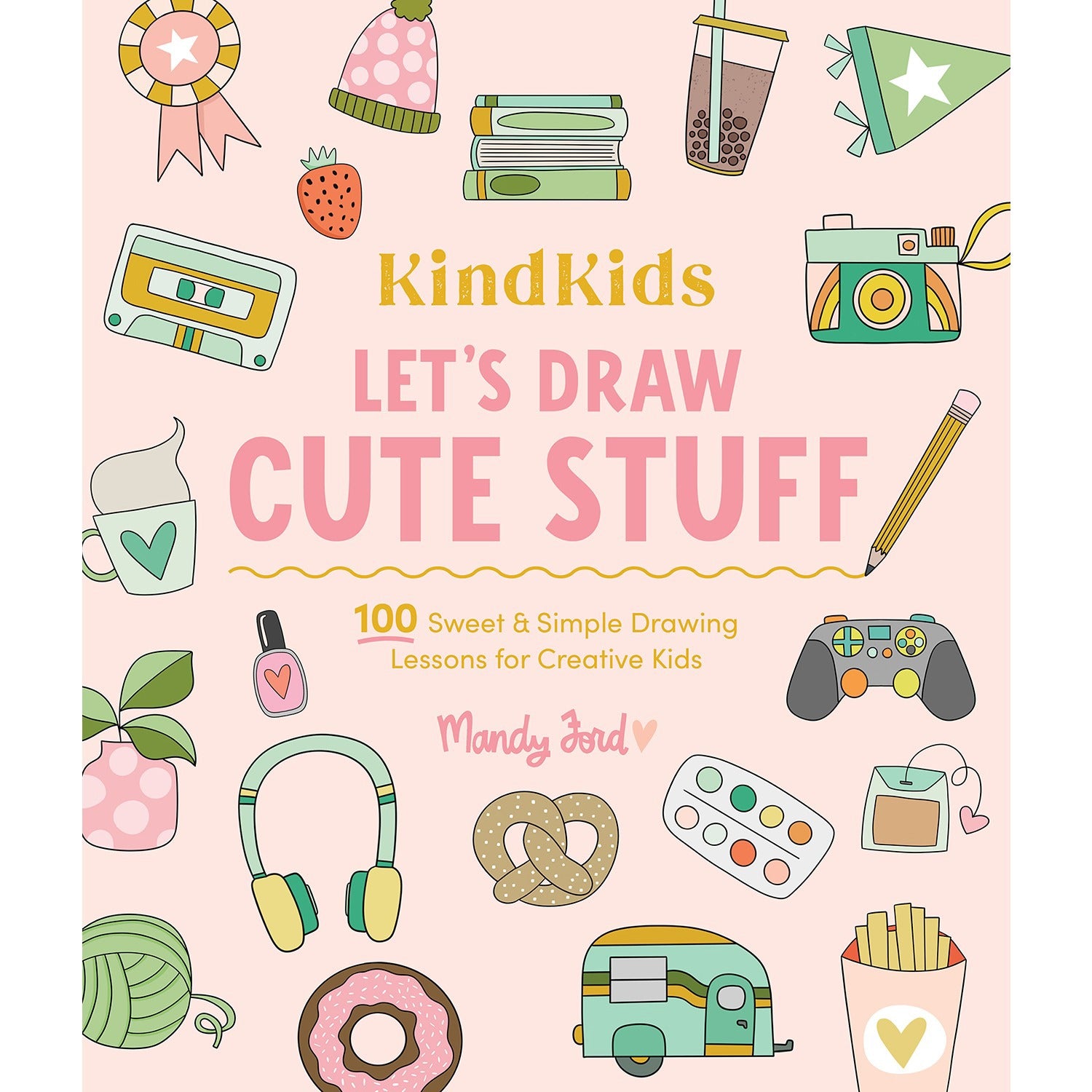 KindKids Let's Draw Cute Stuff: 100 Sweet and Simp